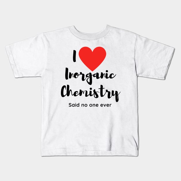 I love Inorganic chemistry (Sarcastic) Kids T-Shirt by Faeblehoarder